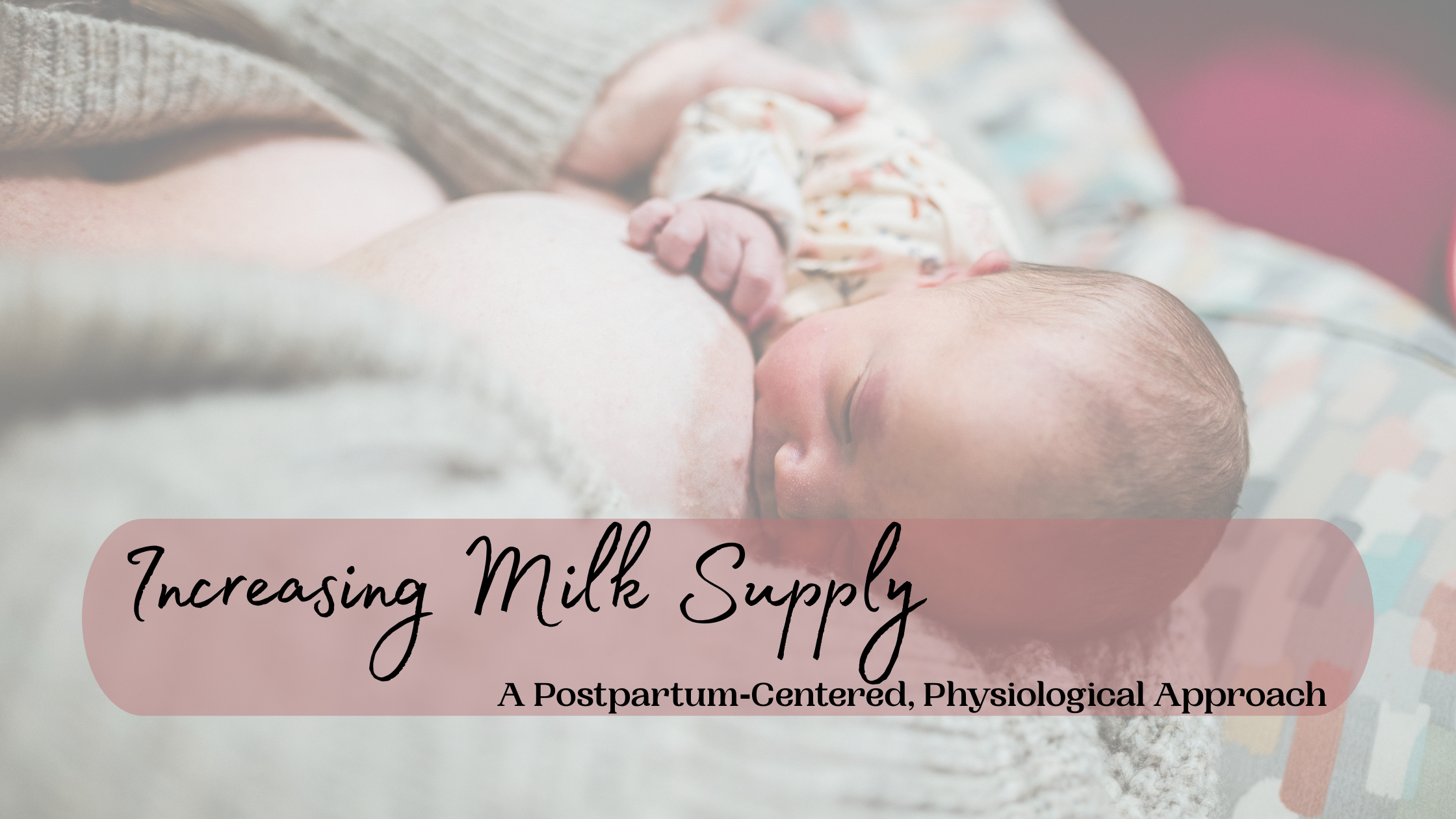 46. Increasing Milk Supply :: A Postpartum‑Centered, Physiological Approach ::