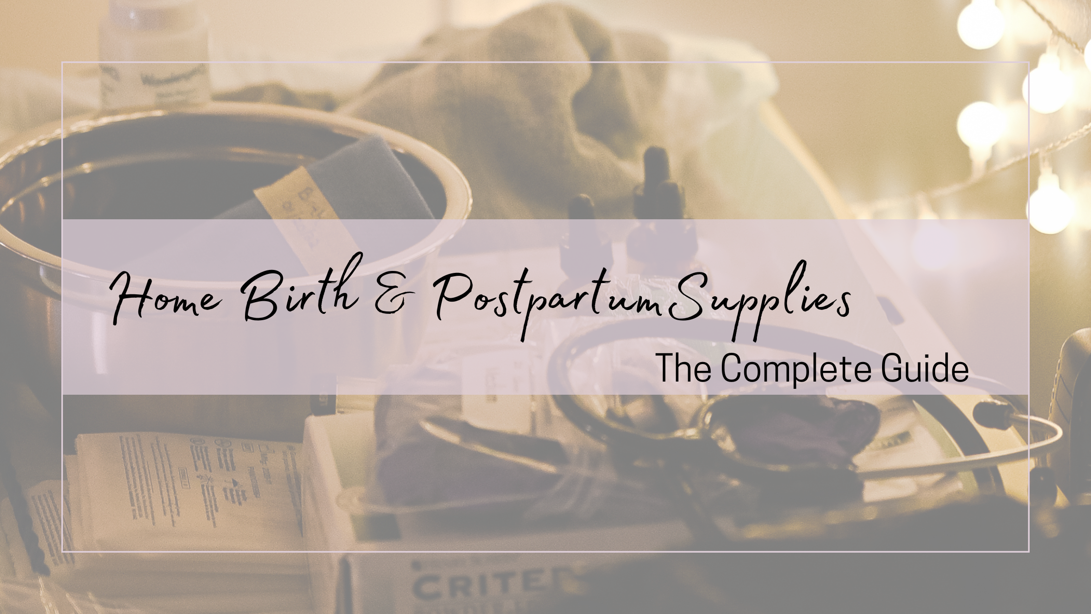 11. The Complete Home Birth &amp; Postpartum Supply Guide