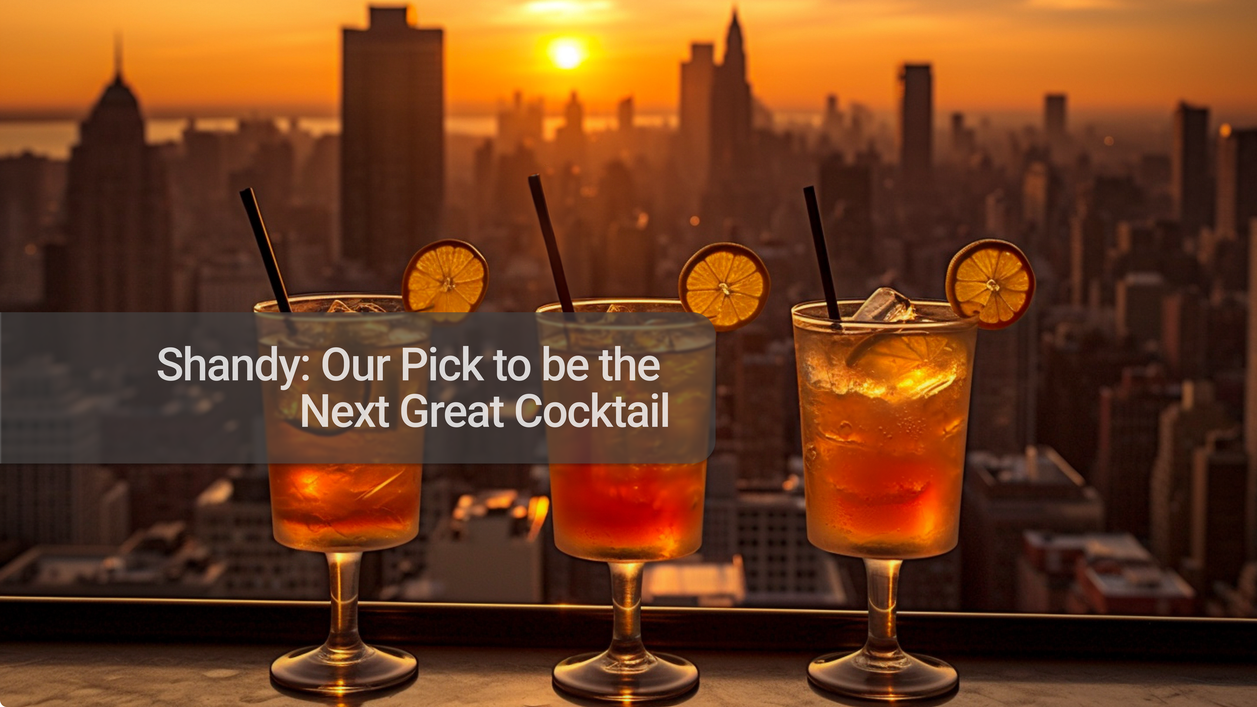 Shandy: Our Pick to be the Next Great Cocktail