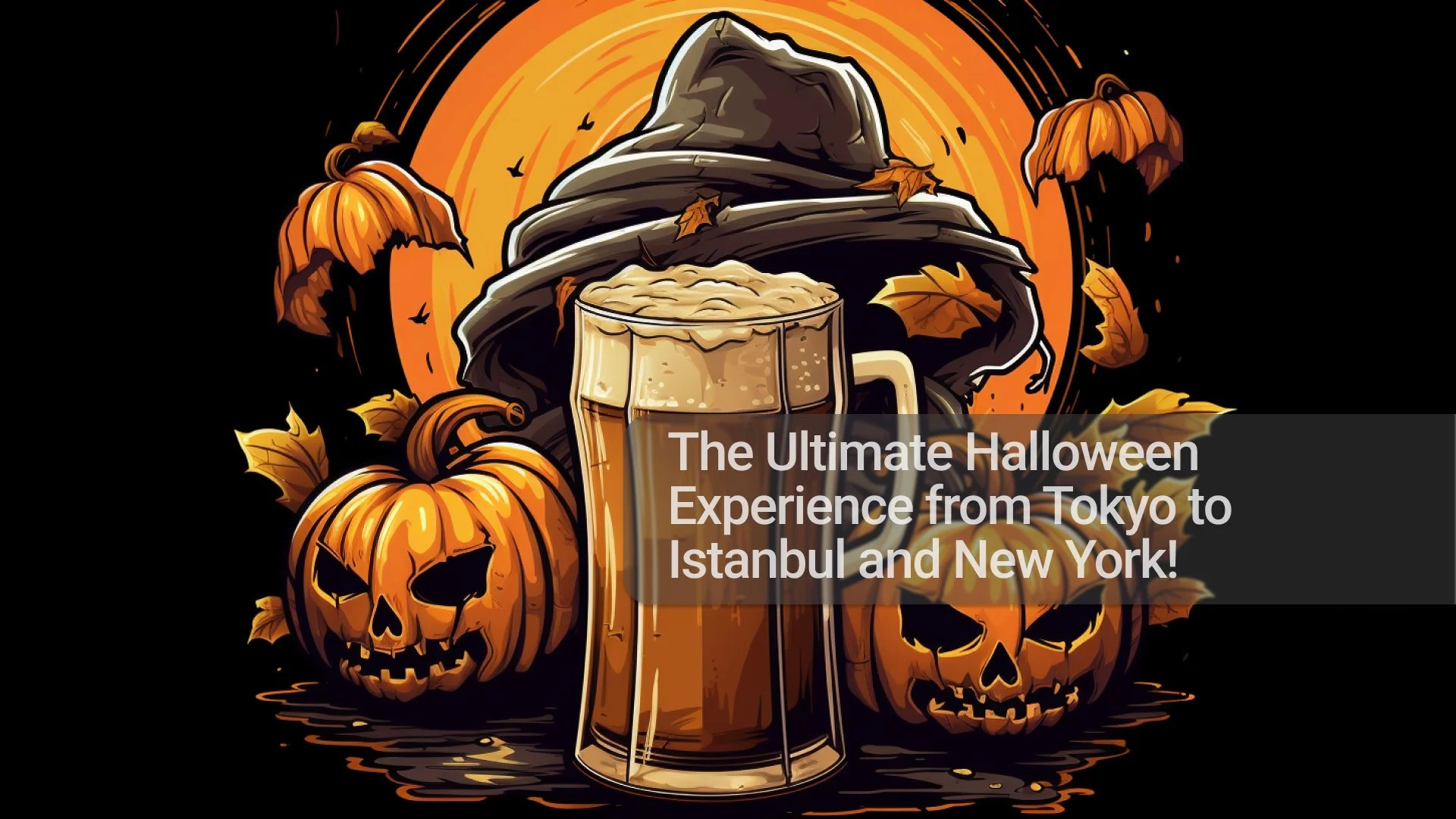 The Ultimate Halloween Experience from Tokyo to Istanbul and New York!