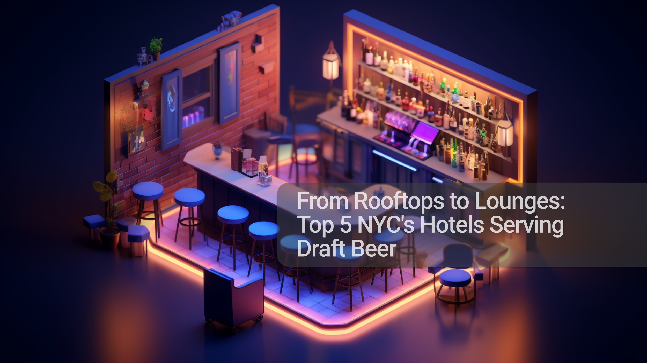 From Rooftops to Lounges: Top 5 NYC's Hotels Serving Draft Beer