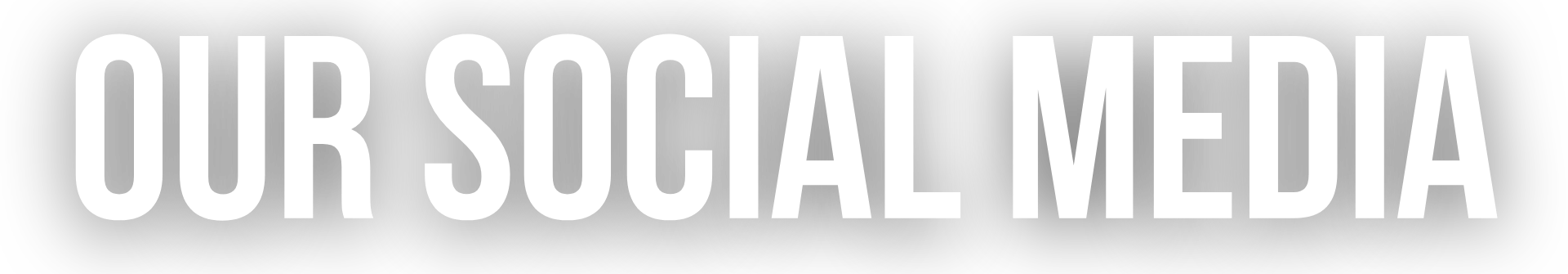 Bold text on black background that reads "OUR SOCIAL MEDIA"