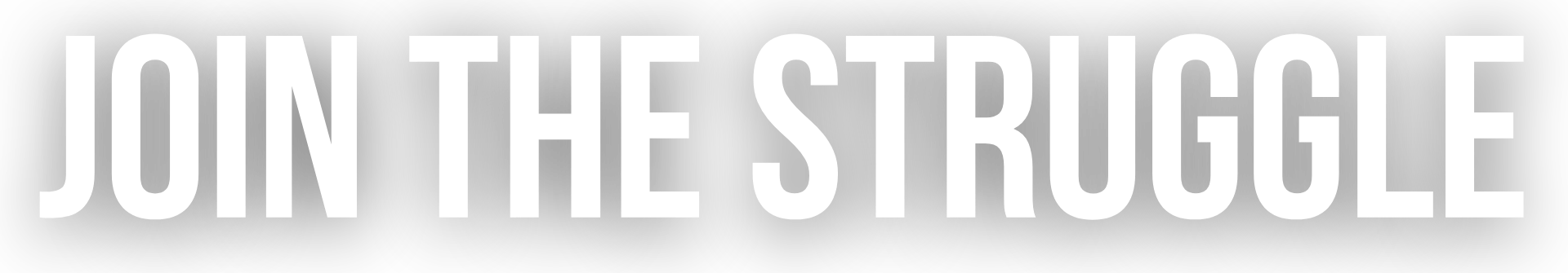 Black background with white text saying, "Join the Struggle".