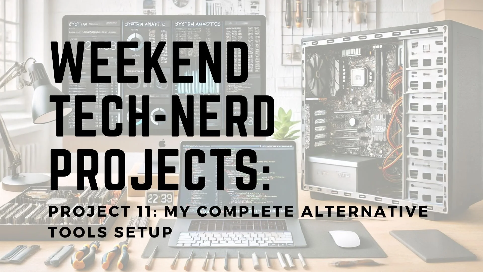 Weekend Tech-Nerd Projects thumbnail with a desk workspace showing a desktop computer being repaired and a laptop used for development, with the project title over a white transparent overlay.
