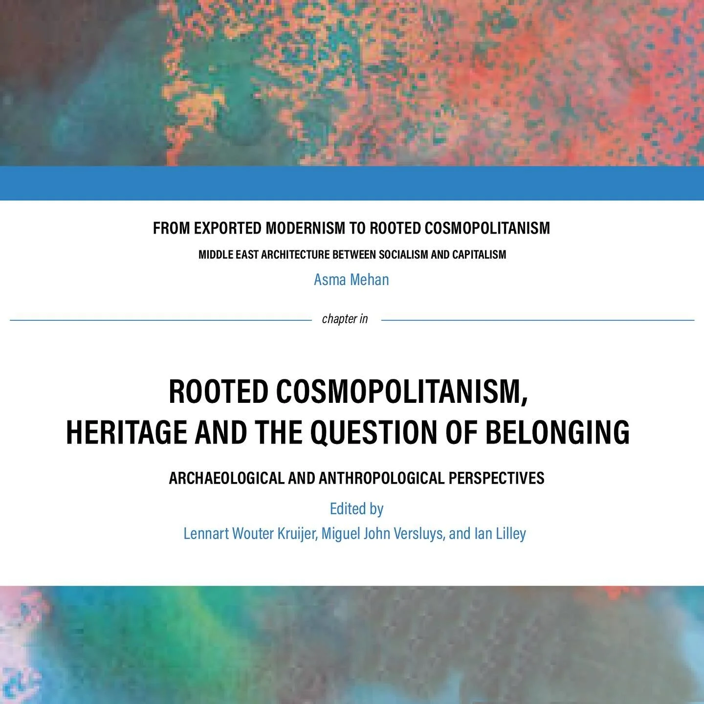 I’m thrilled to announce the publication of my chapter, “From Exported Modernism to Rooted Cosmopolitanism: Middle East Architecture Between Socialism and Capitalism,” in the new book “Rooted Cosmopolitanism, Heritage and the