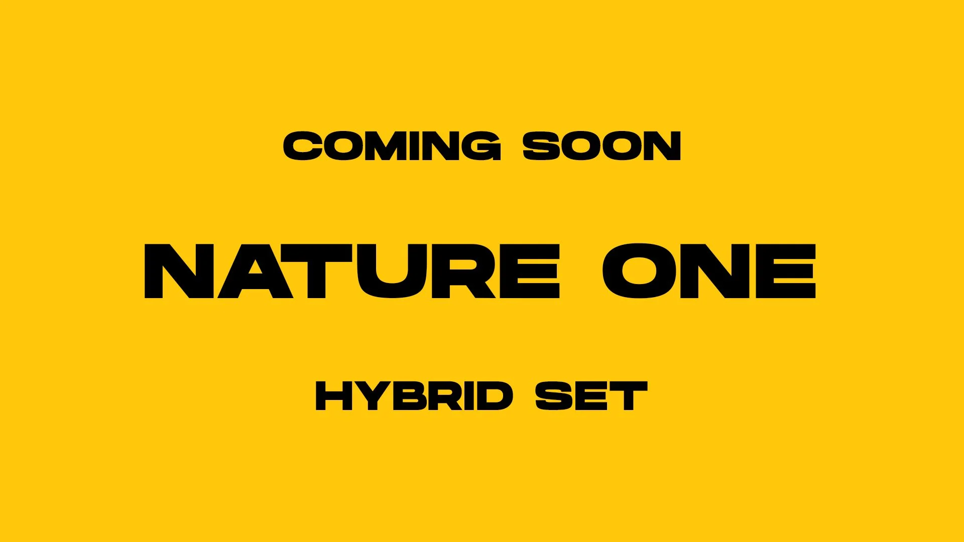 Yellow background with bold black text that says "Coming Soon, Nature One, Hybrid Set."