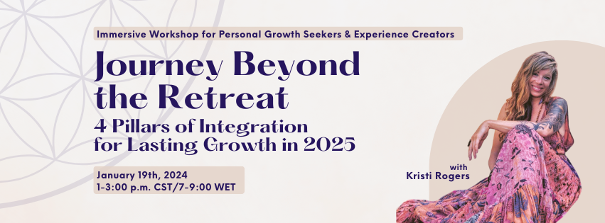 Journey Beyond the Retreat: 4 Pillars of Integration for Lasting Growth in 2025