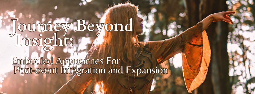 Journey Beyond Insight: Embodied Approaches to Post-event Integration & Expansion