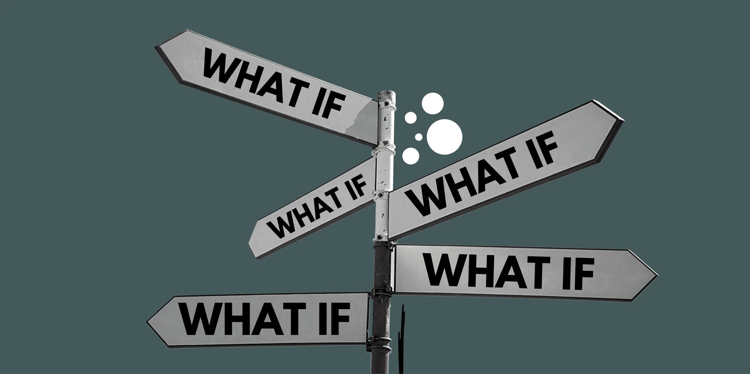 Overcoming “What If” Thinking