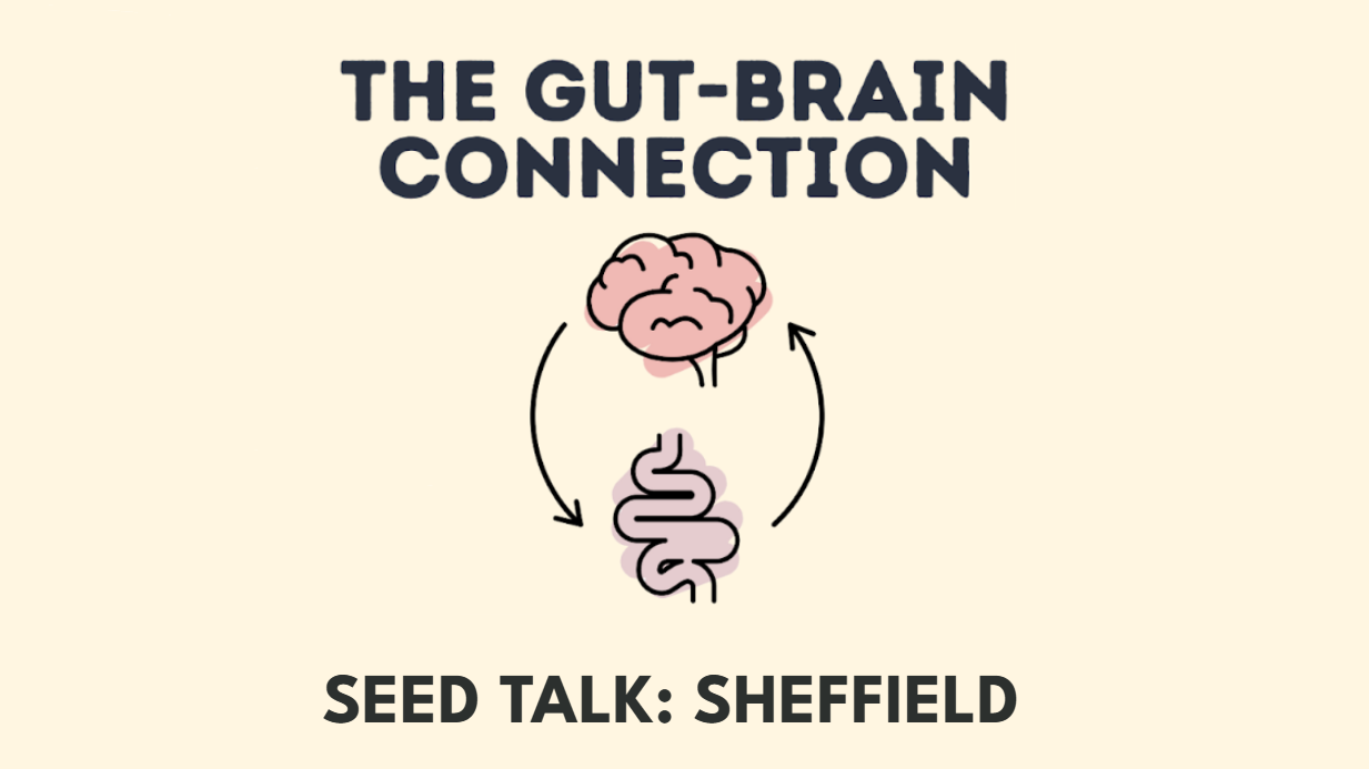 SEED TALK: The Gut-Brain Connection - Sheffield