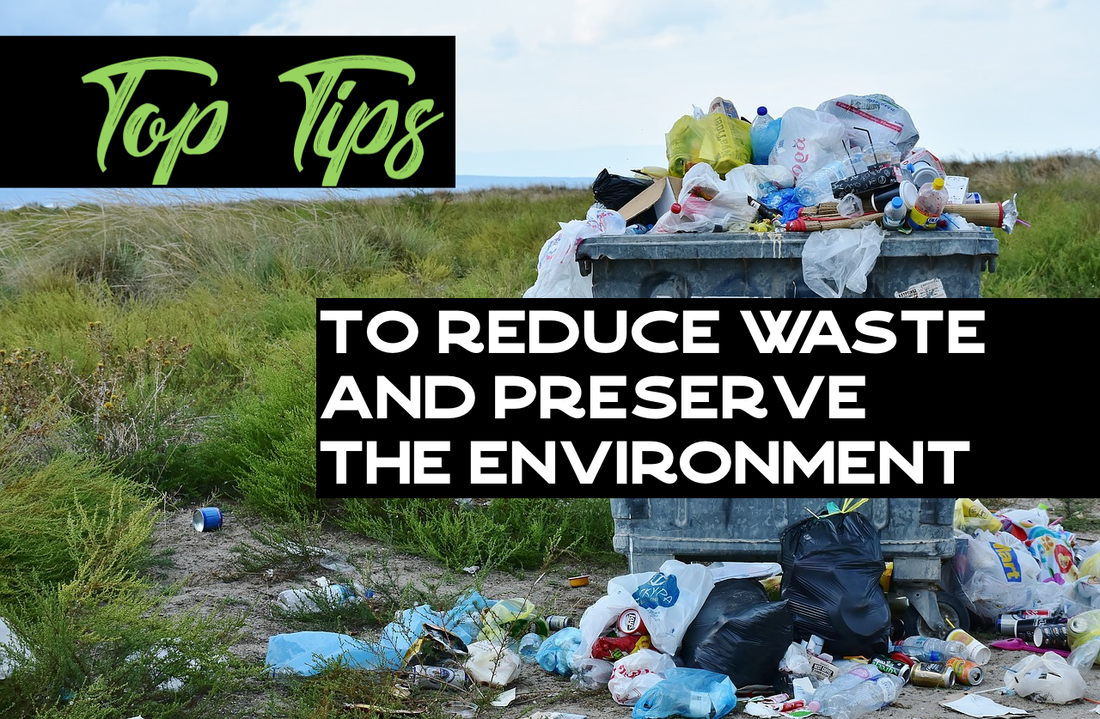 Top Tips to reduce waste and preserve the environment&nbsp;