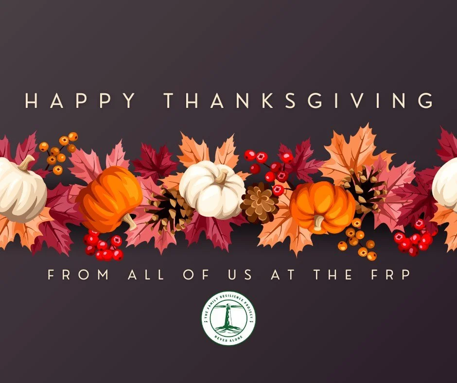 Happy Thanksgiving! #HappyThanksgiving #fromallofustoallofyou #thefrp #thefamilyresilienceproject ##resilience #neveralone