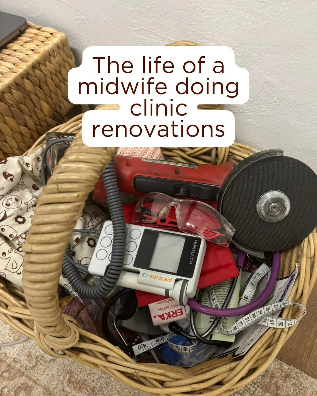 Scales, doppler, measuring tape.. angle grinder?

Veronica's midwife basket last month had some unexpected items while she also helped out with renovations in our Caulfield clinic in between appointments! It made for some interesting chat with her fi