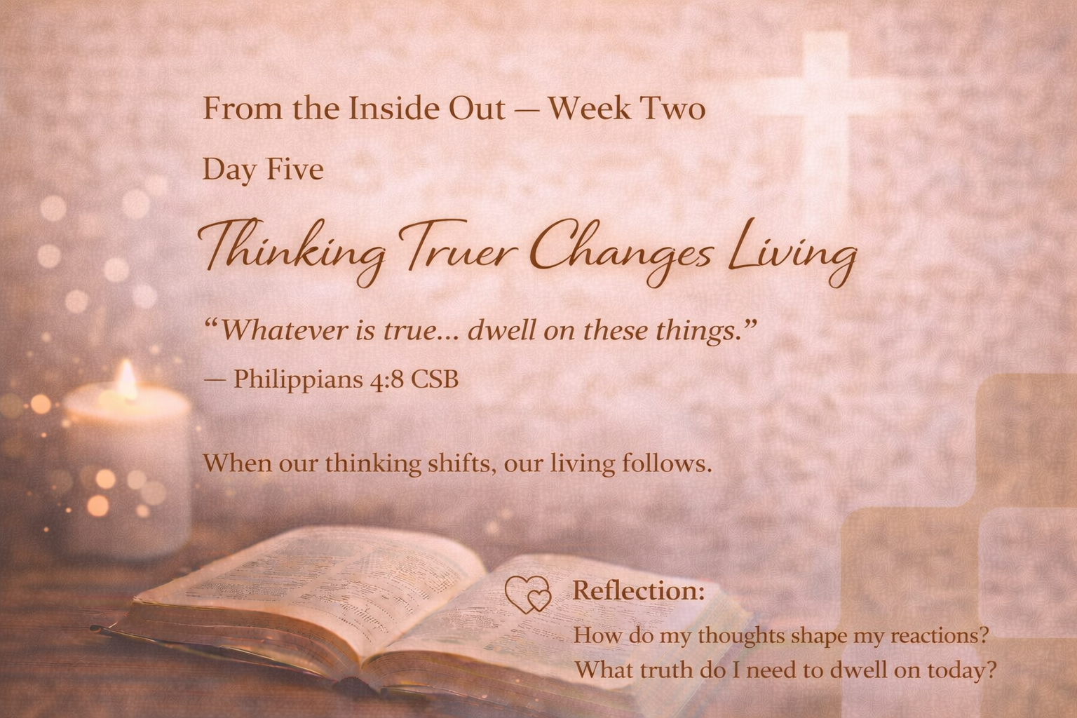Day Five — Thinking Truer Changes Living