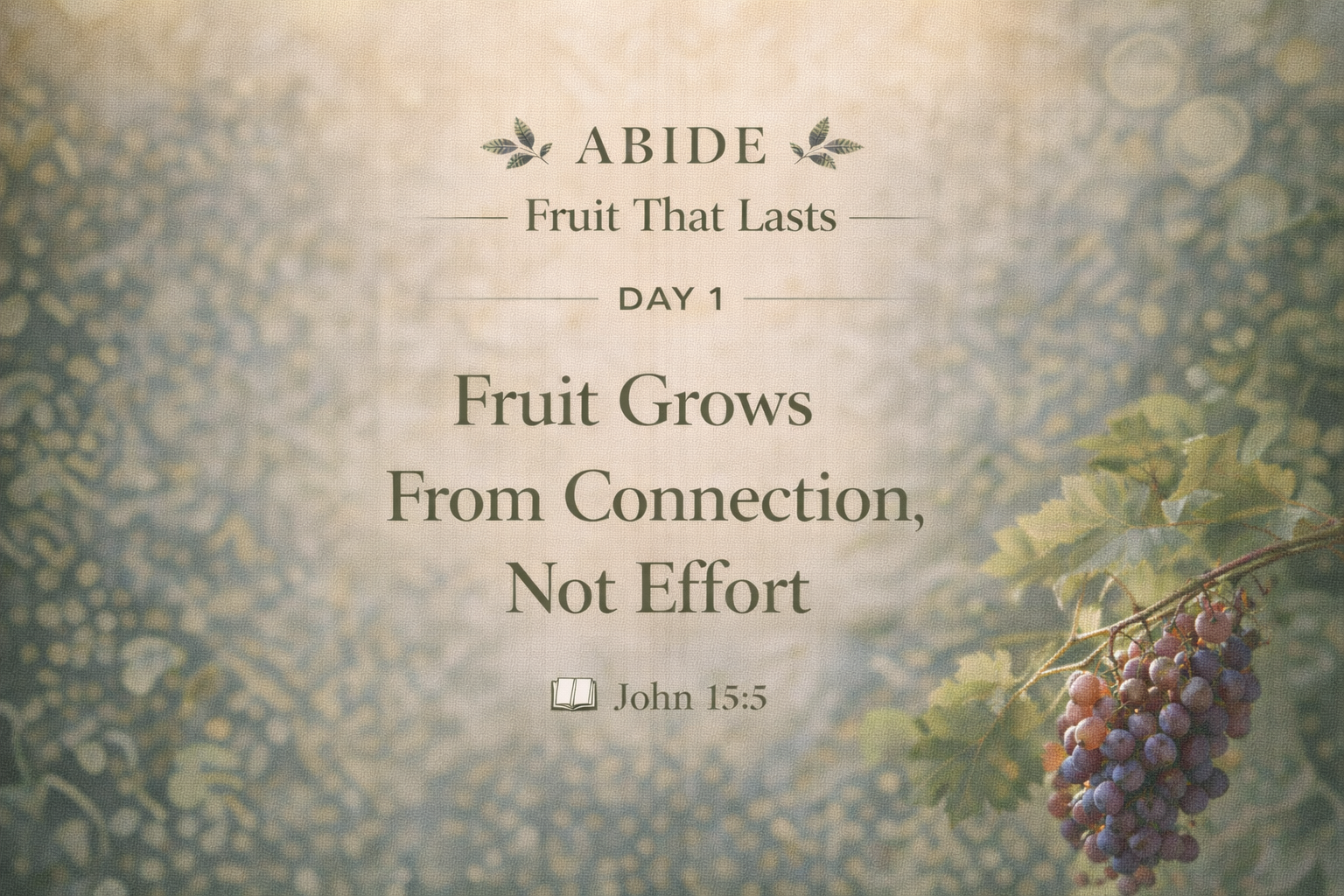 DAY 1 — Fruit Grows From Connection, Not Effort