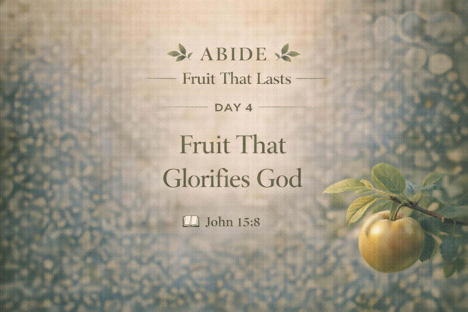 DAY 4 — Fruit That Glorifies God