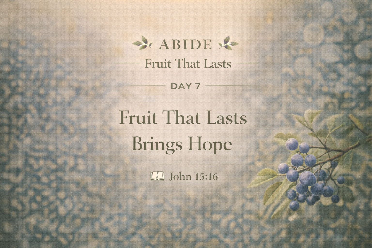 DAY 7 — Fruit That Lasts Brings Hope
