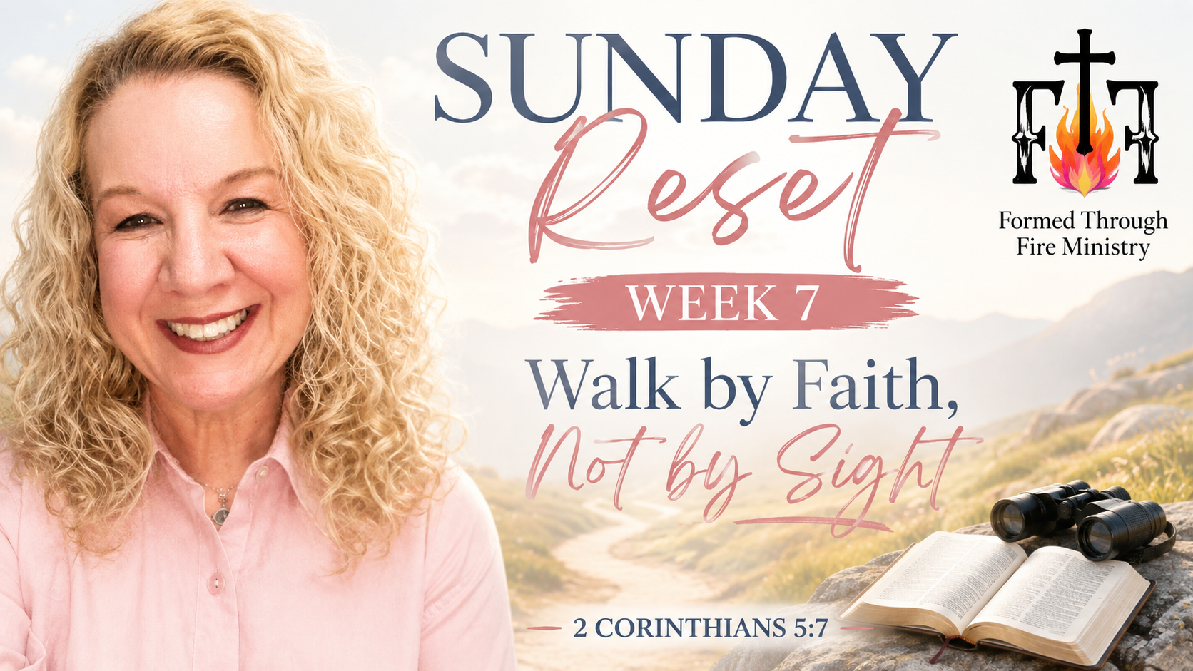 Sunday Reset Week 7- Walk By Faith, Not By Sight
