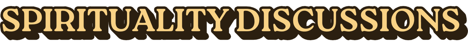 SPIRITUALITY DISCUSSIONS