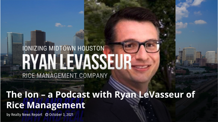 Realty News Report: The Ion – a Podcast with Ryan LeVasseur of Rice Management