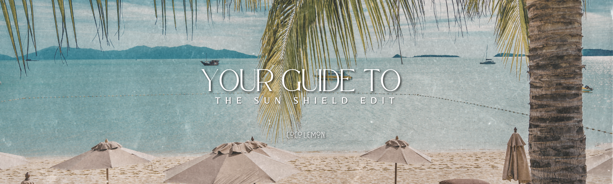 VINTAGE PHOTO OF A BEACH, PALM TREES WITH THE TEXT "YOUR GUIDE TO THE SUN SHIELD EDIT" COCOLEMONS HAIR GUIDE TO SUN PROTECTION AND SUN PROOF FOR YOUR HAIR.