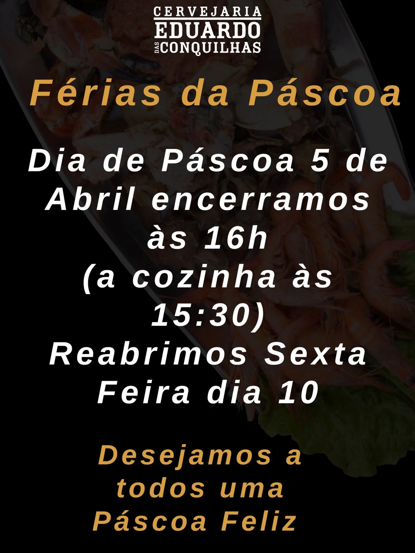🐣 Informa&ccedil;&atilde;o importante &ndash; P&aacute;scoa no Eduardo das Conquilhas

No Domingo de P&aacute;scoa (5 de Abril) encerramos mais cedo:
⏰ Restaurante &agrave;s 16h
🍽 Cozinha &agrave;s 15h30

Faremos uma pequena pausa e reabrimos na se