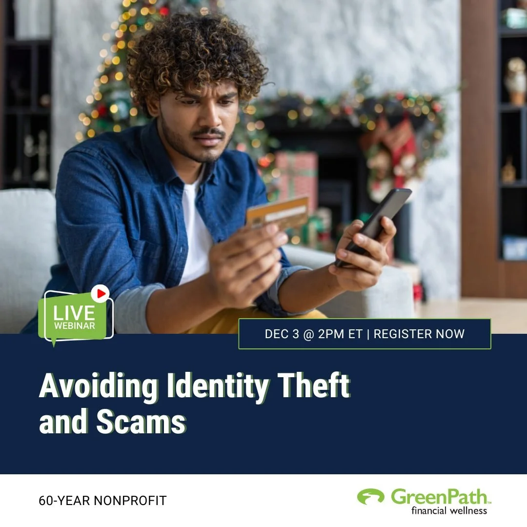 Join our partners at GreenPath for a free webinar on Wednesday, Dec. 3, at 2 p.m. ET, to discuss the growing threat of identity theft and scams. With real-life examples and practical advice, this session will help you understand how these crimes happ