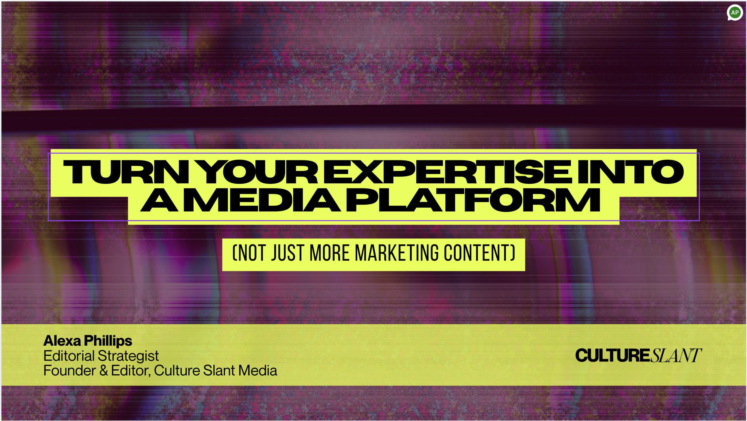 Text overlay on a digital background reads: "Turn your expertise into a media platform (not just more marketing content)." Below, it says: "Alexa Phillips, Editorial Strategist, Founder & Editor, Culture Slant Media."