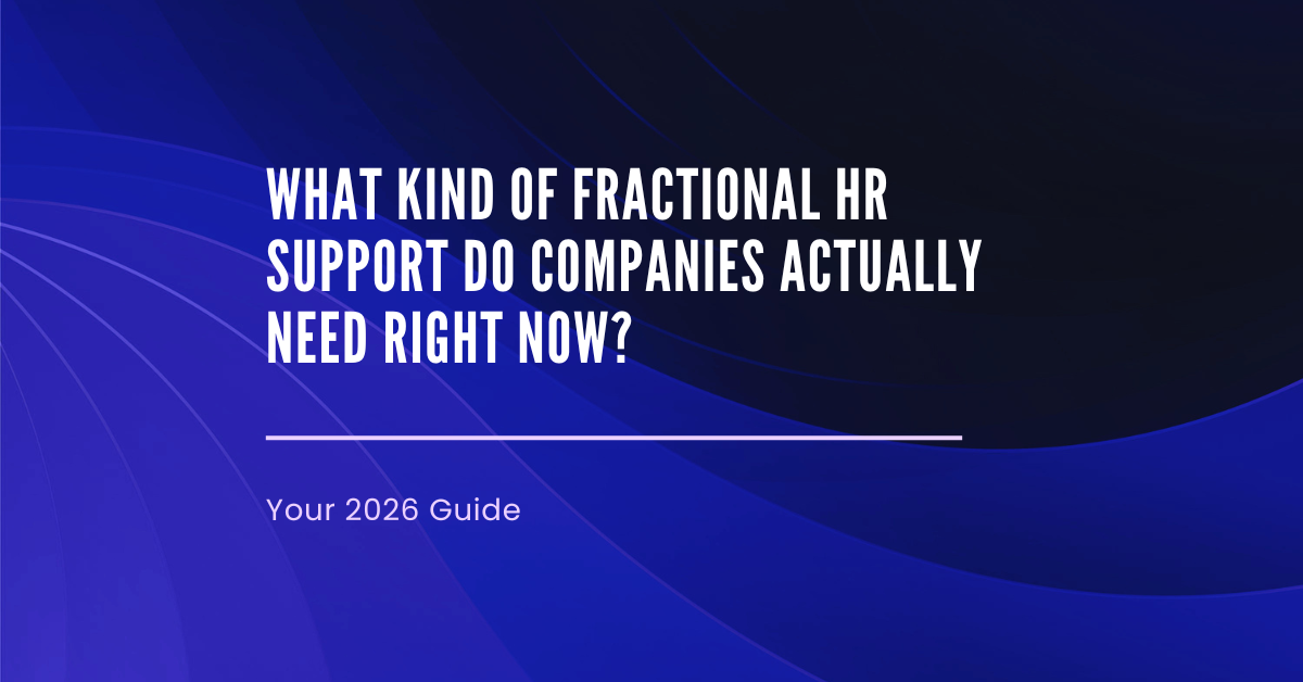What Kind of Fractional HR Support Do Companies Actually Need Right Now?