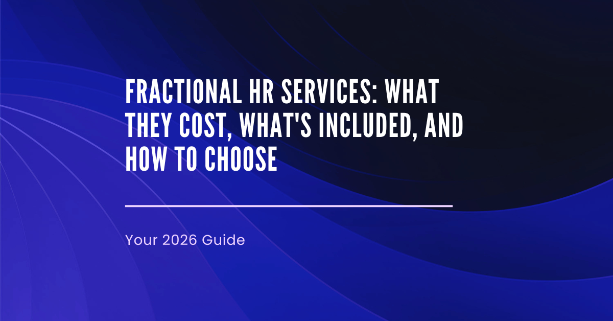 Fractional HR Services: What They Cost, What's Included, and How to Choose the Right Fit