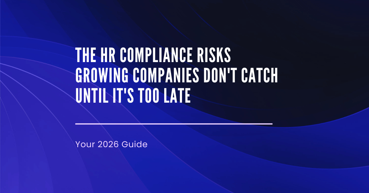 The HR Compliance Risks Growing Companies Don't Catch Until It's Too Late