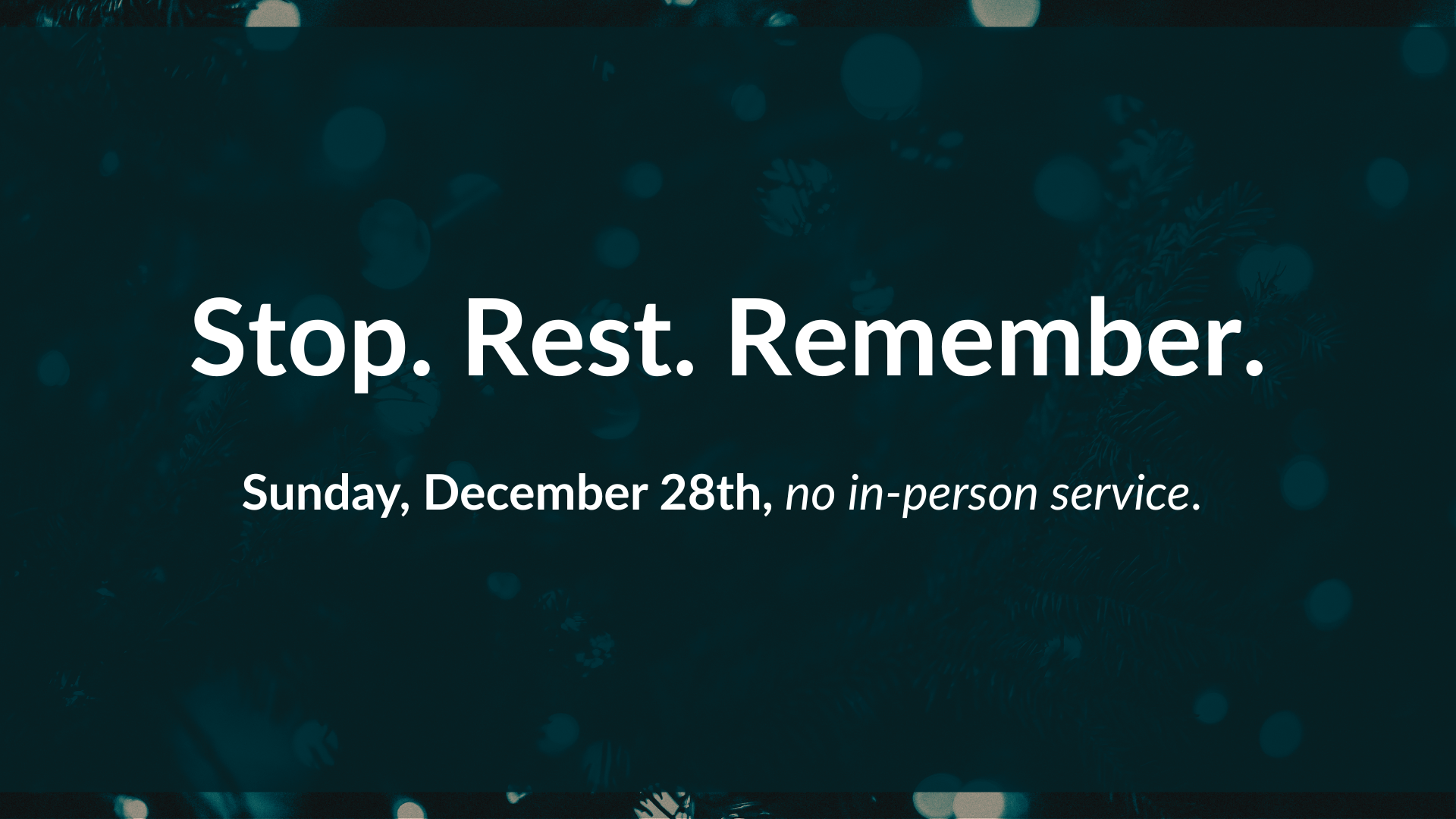Stop. Rest. Remember.