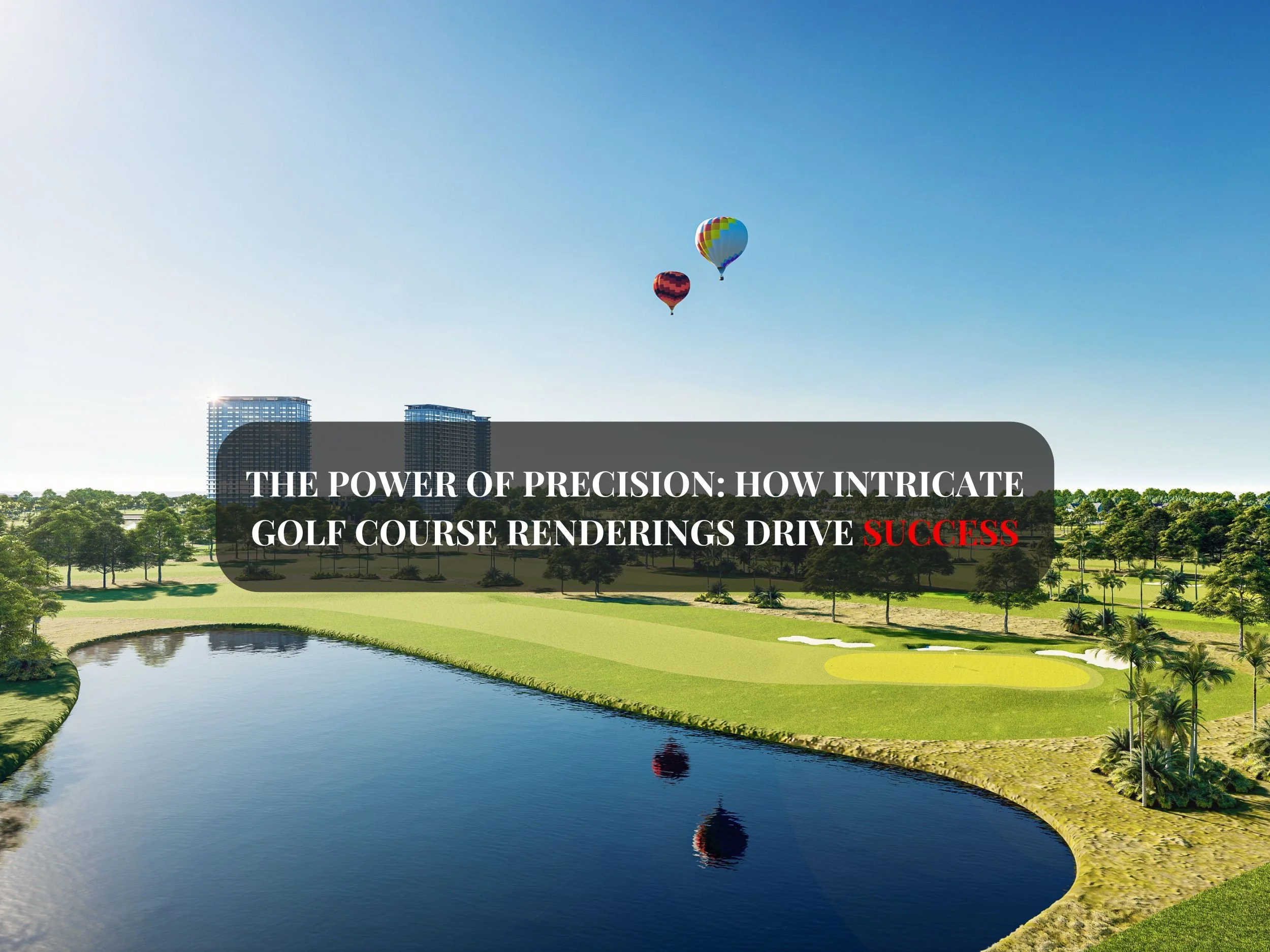 The Power of Precision: How Intricate Golf Course Renderings Drive Success