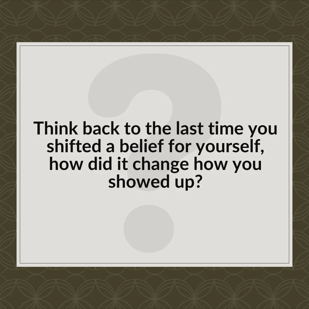 &ldquo;Think back to the last time you shifted a belief for yourself, how did it change how you showed up?&rdquo;