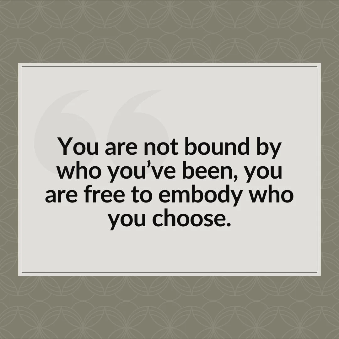 &ldquo;You are not bound by who you&rsquo;ve been, you are free to embody who you choose.&rdquo;