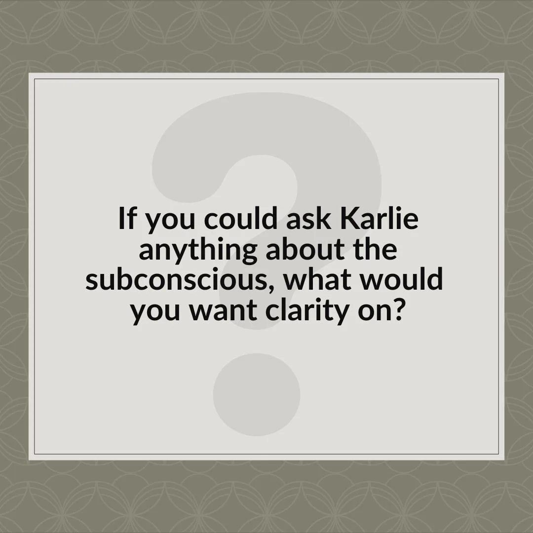 &ldquo;If you could ask Karlie anything about the subconscious, what would you want clarity on?&rdquo;