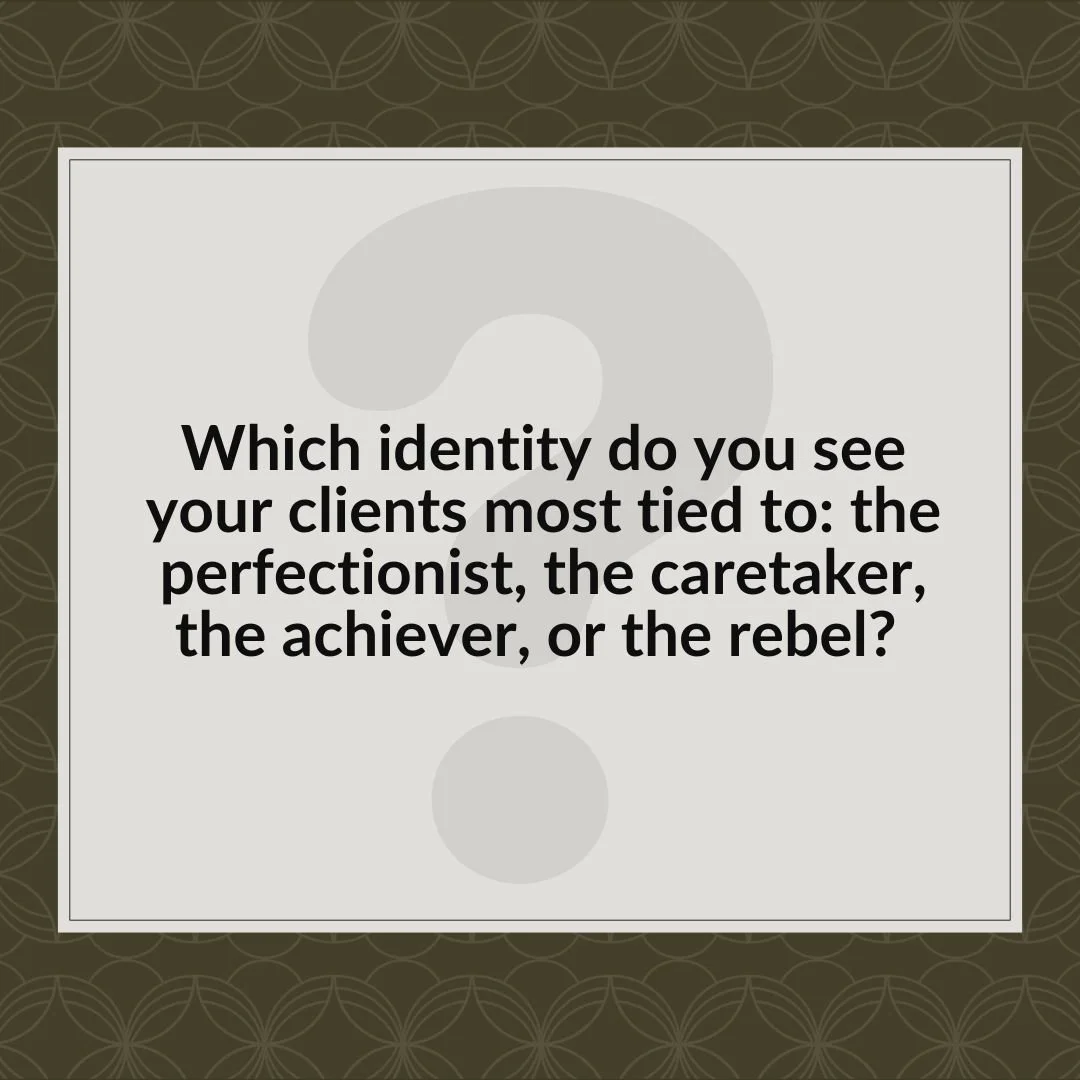 &ldquo;Which identity do you see your clients most tied to: the perfectionist, the caretaker, the achiever, or the rebel?&rdquo;