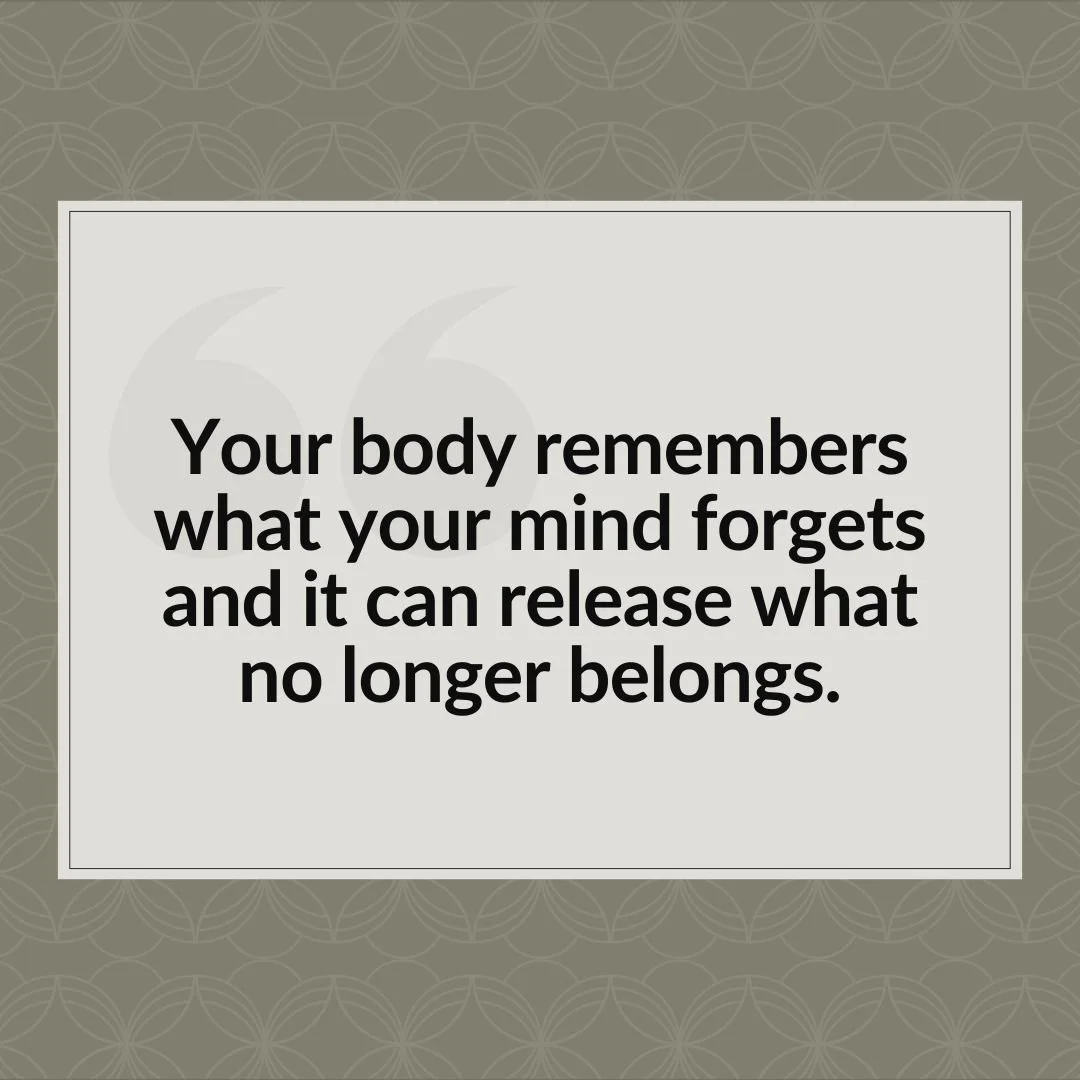 &ldquo;Your body remembers what your mind forgets and it can release what no longer belongs.&rdquo;