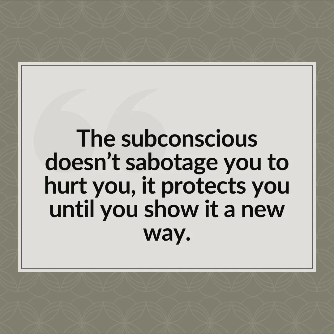 &ldquo;The subconscious doesn&rsquo;t sabotage you to hurt you, it protects you until you show it a new way.&rdquo;