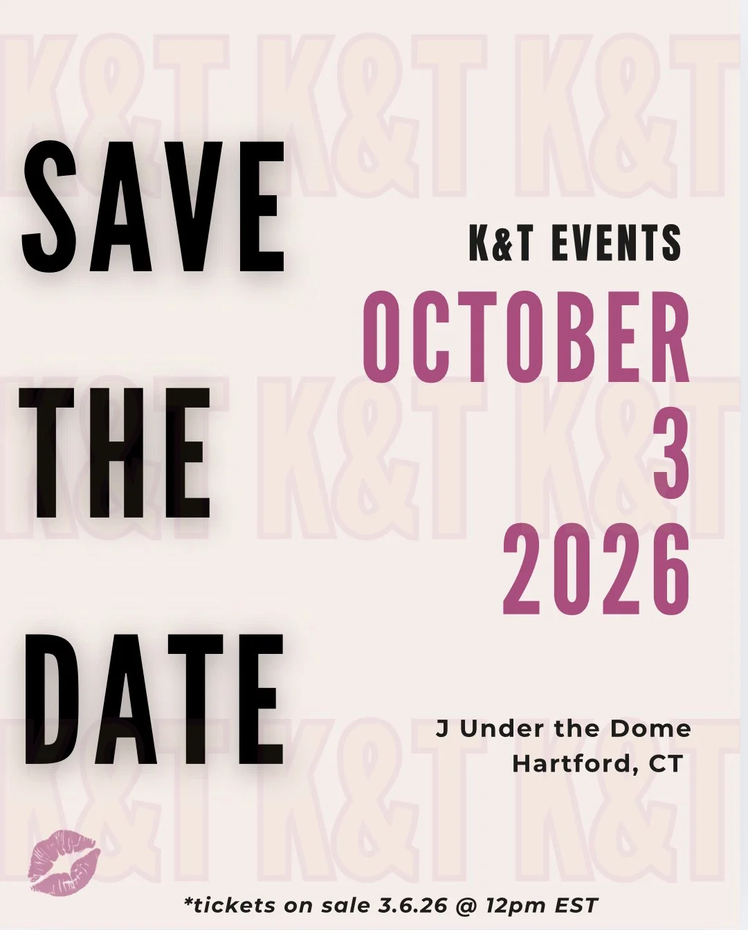 Event poster with large black text saying 'Save the Date', details about K&T Events October 3, 2026, at J Under the Dome, Hartford, CT, and a pink kiss mark in the lower left corner.