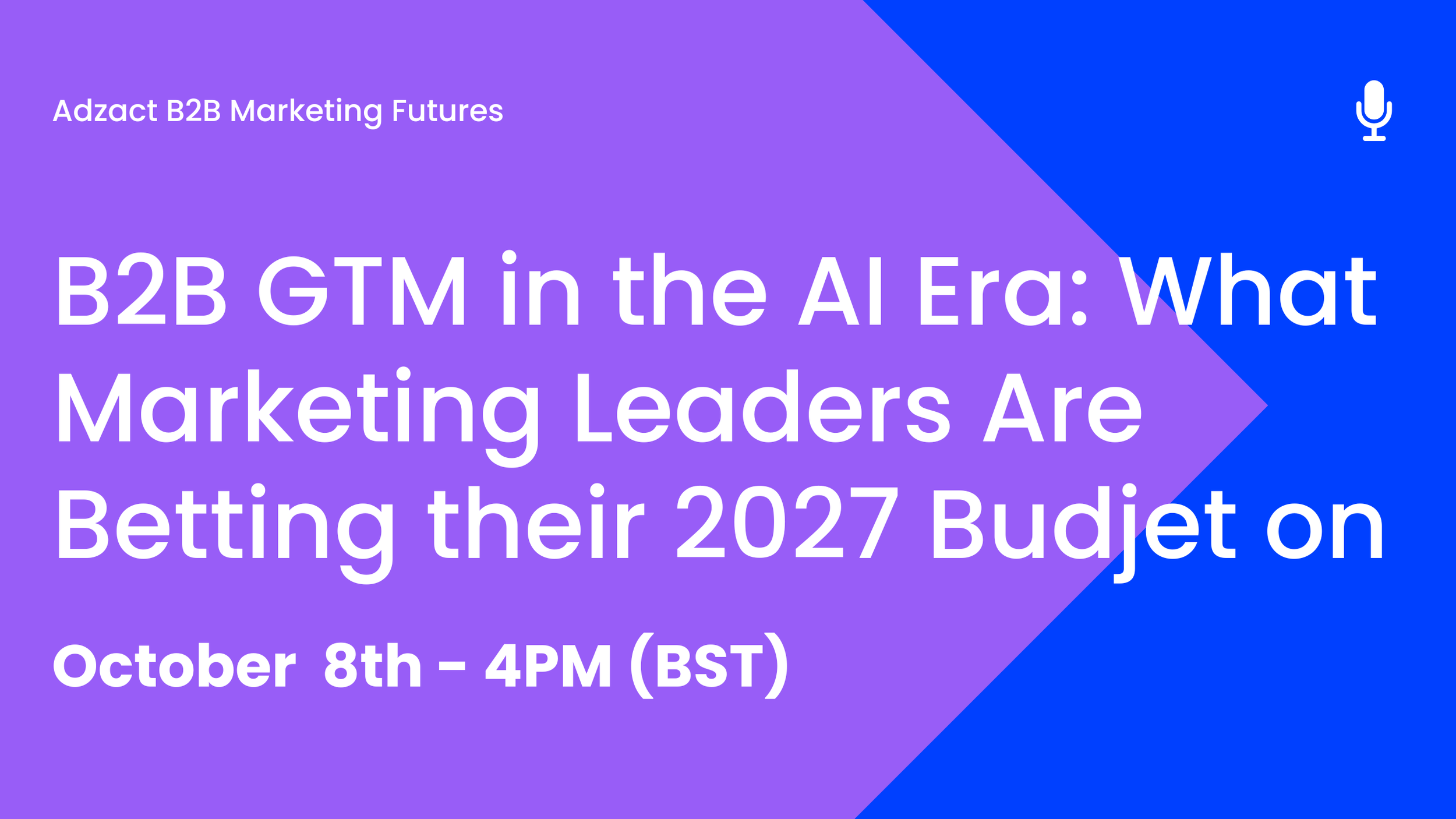 B2B GTM in the AI Era: What Marketing Leaders Are Betting their 2027 Budjet on