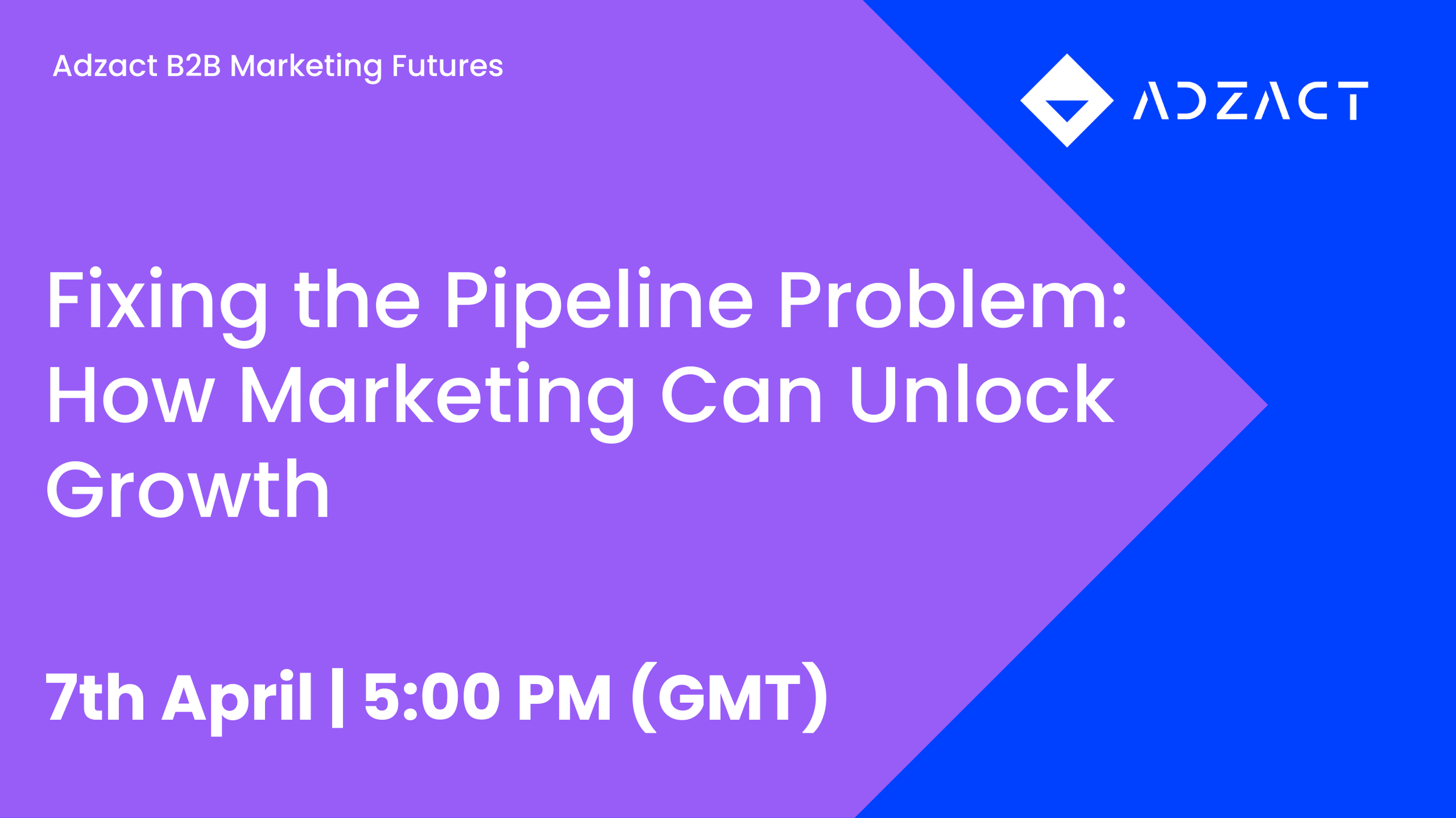 Fixing the Pipeline Problem: How Marketing Can Unlock Growth 