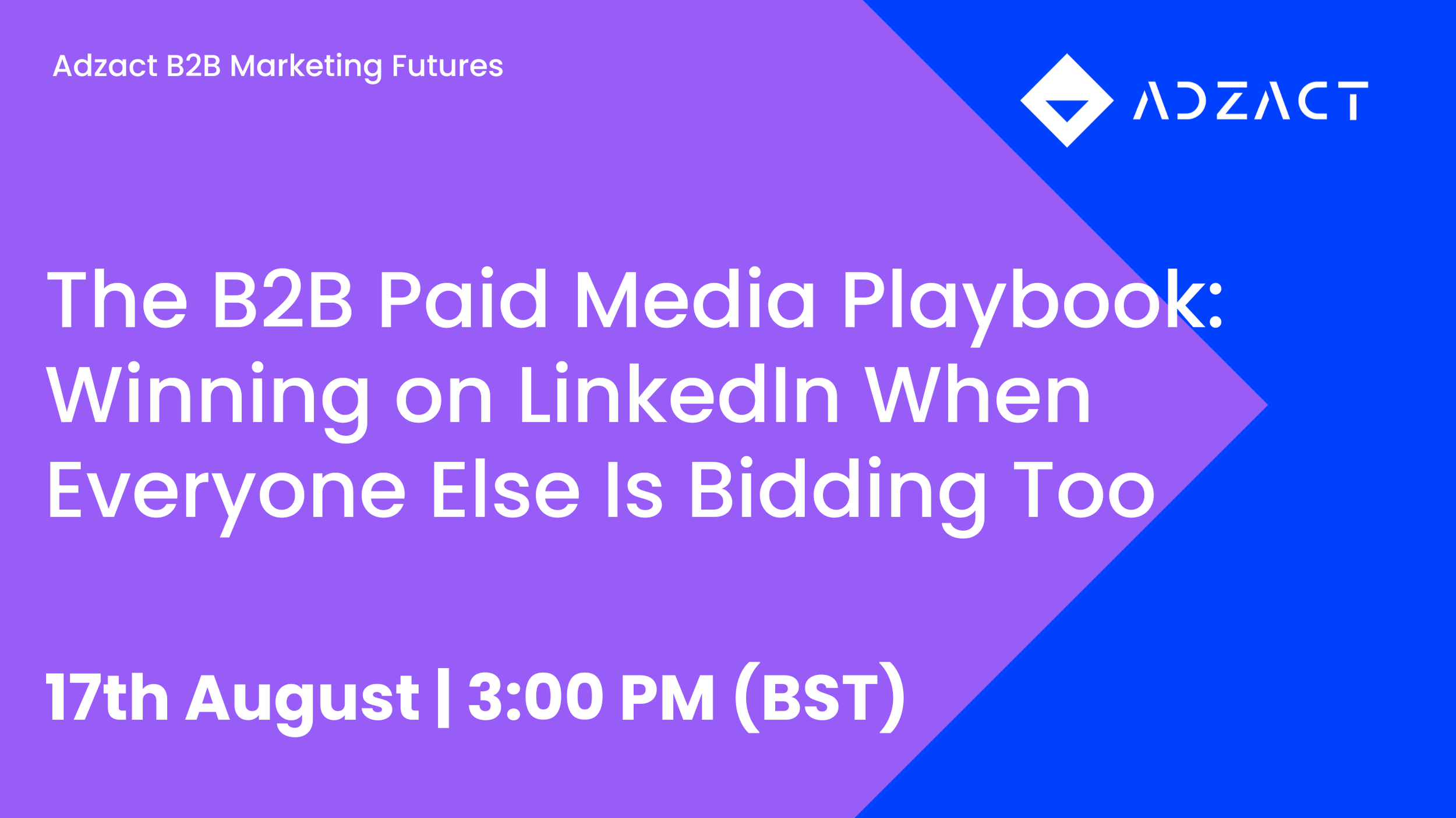 The B2B Paid Media Playbook: Winning on LinkedIn When Everyone Else Is Bidding Too 