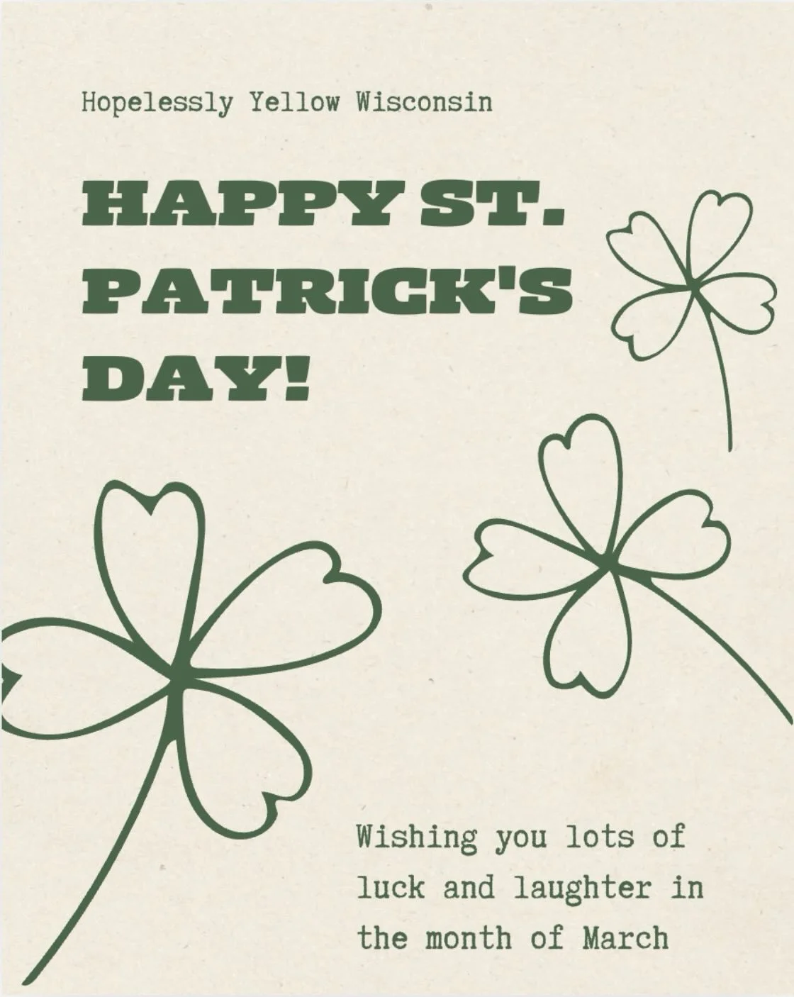 Lucky you &mdash; it&rsquo;s March! 🍀

A little luck, a lot of laughter, and the best community 💚 

Hopelessly Yellow Wisconsin is wishing everyone a happy St. Patrick&rsquo;s Day and a joyful, lucky month ahead. May your March be full of good vibe