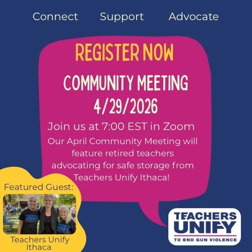 Join us for our April Community Meeting! This month&rsquo;s virtual gathering features Teachers Unify Ithaca chapter leaders! They&rsquo;ll discuss their efforts in getting their local school district to disseminate secure firearm storage information
