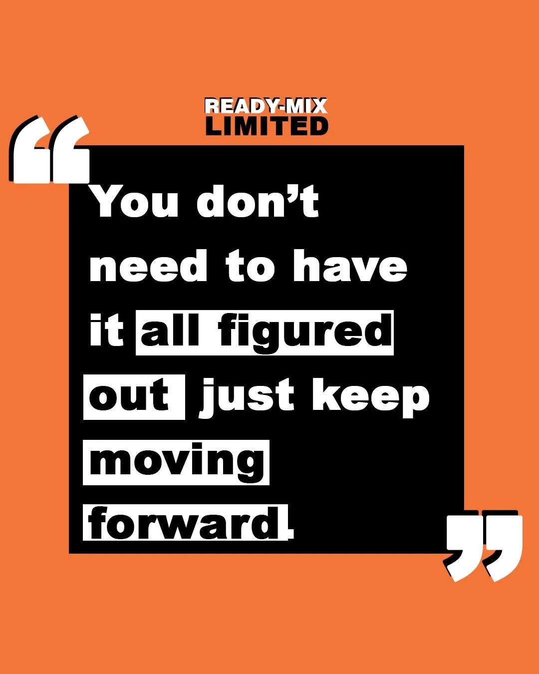 You don&rsquo;t need to have it all figured out, just keep moving forward.

#ReadyMixBarbados #Quote #Motivational