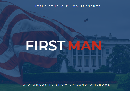 Poster for the TV show 'First Man,' created by Sandra Jerome, with the White House in the background and an American flag in the foreground.