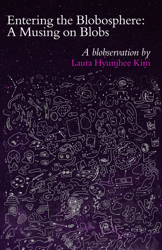 Laura Hyunjhee Kim - Entering the Blobosphere: A Musing on Blobs | SIGNED COPY Book