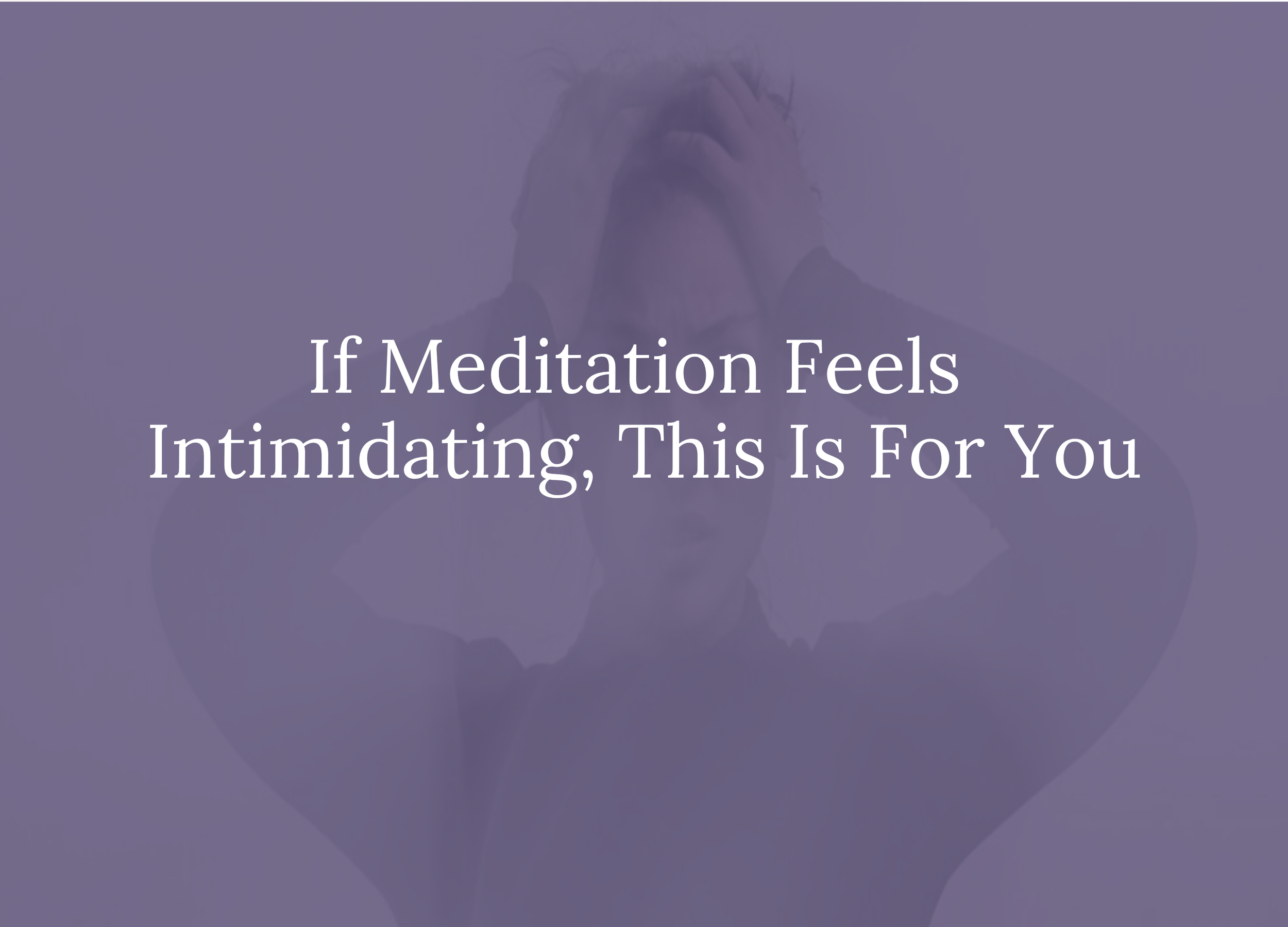 If Meditation Feels Intimidating.png