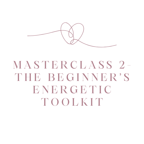 MASTERCLASS 2 - THE BEGINNER’S ENERGETIC TOOLKIT (PDF)